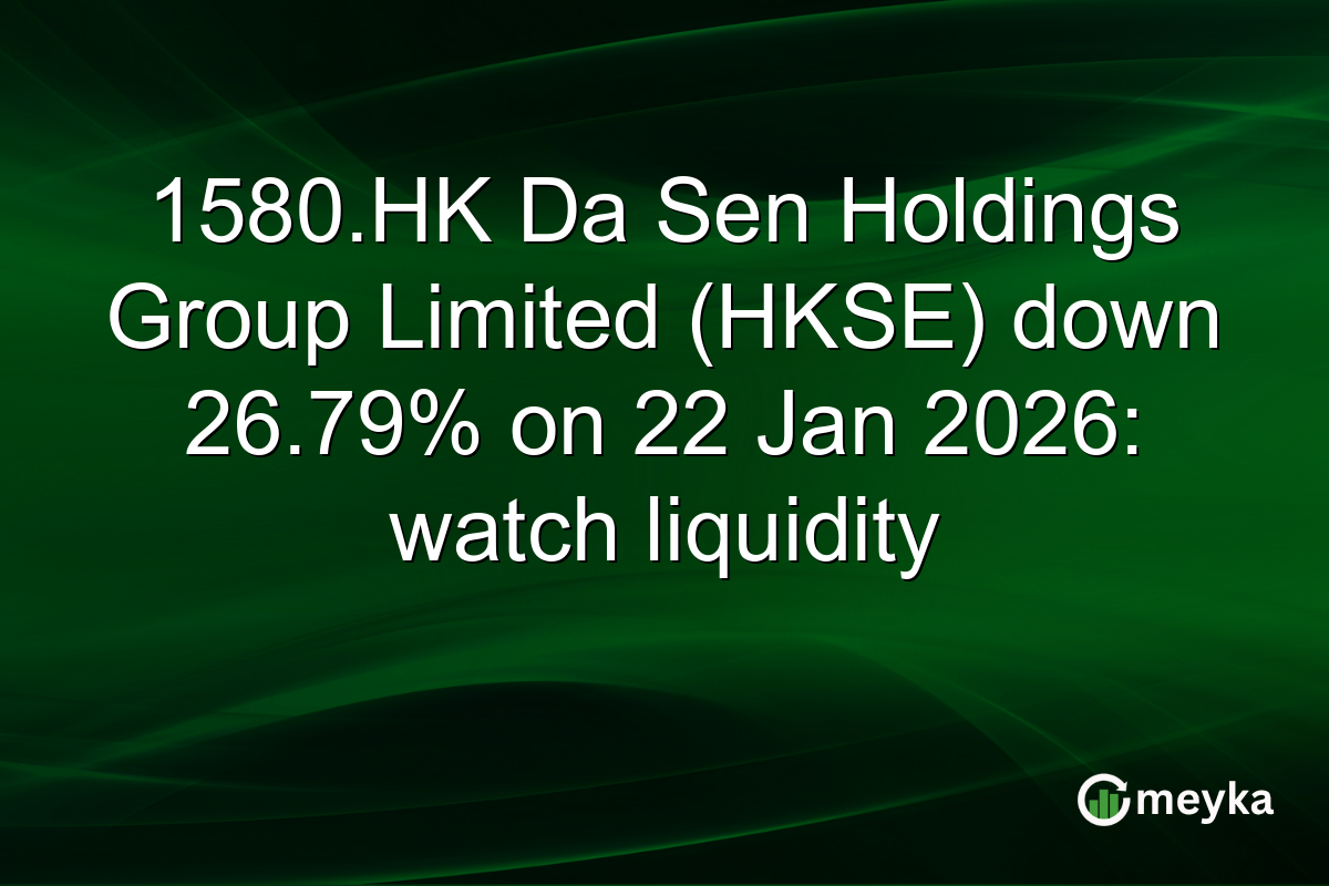 1580.HK Da Sen Holdings Group Limited (HKSE) down 26.79% on 22 Jan 2026: watch liquidity