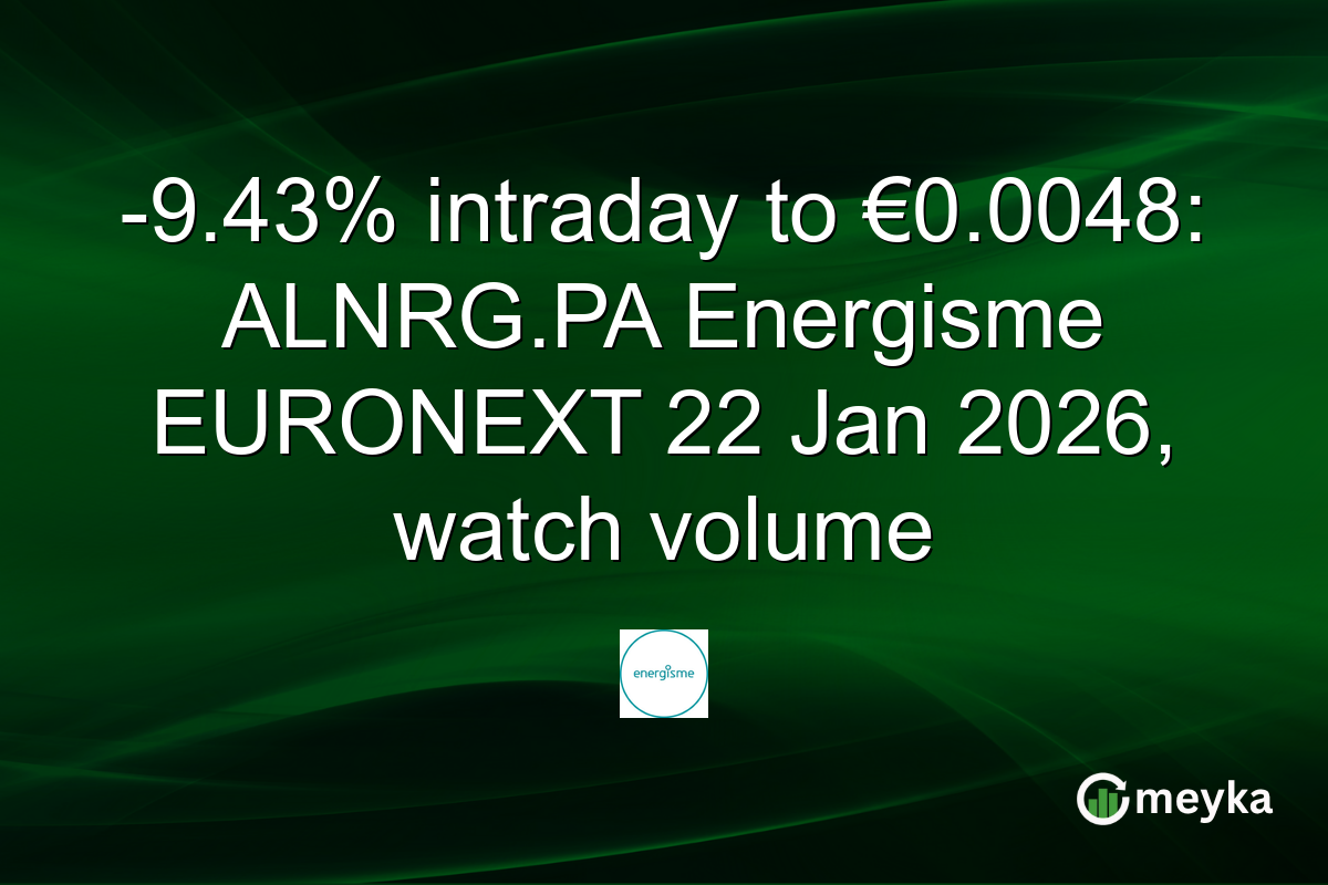 -9.43% intraday to €0.0048: ALNRG.PA Energisme EURONEXT 22 Jan 2026, watch volume