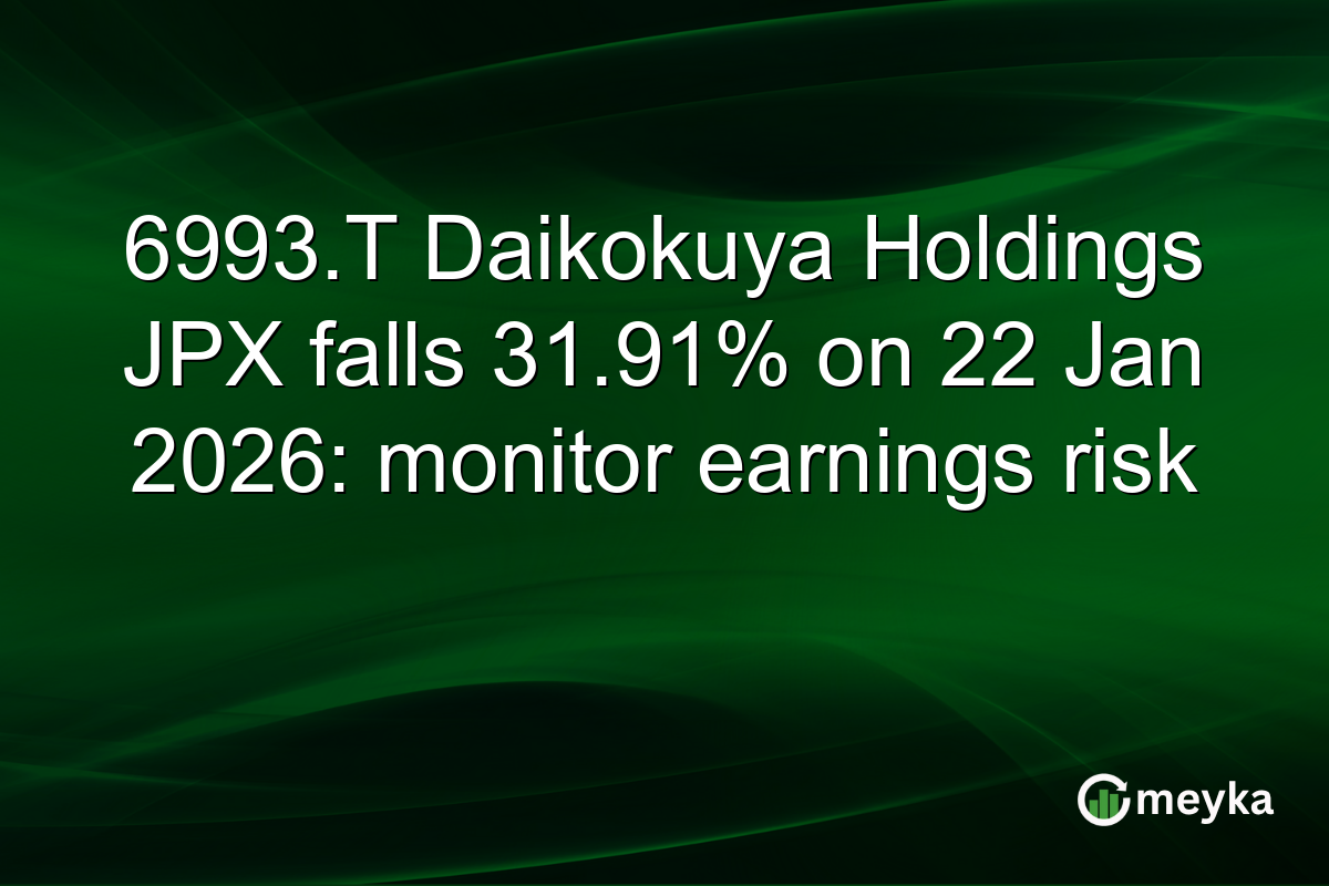 6993.T Daikokuya Holdings JPX falls 31.91% on 22 Jan 2026: monitor earnings risk