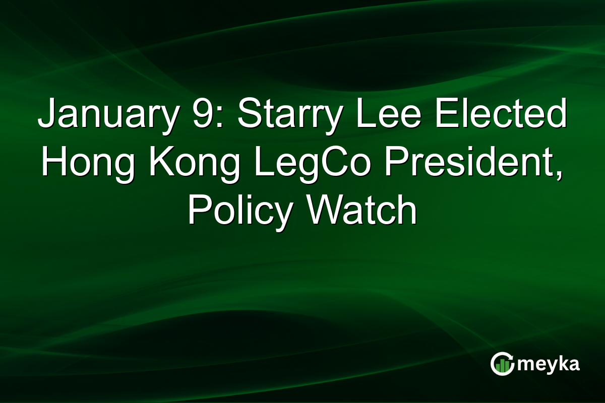 January 9: Starry Lee Elected Hong Kong LegCo President, Policy Watch