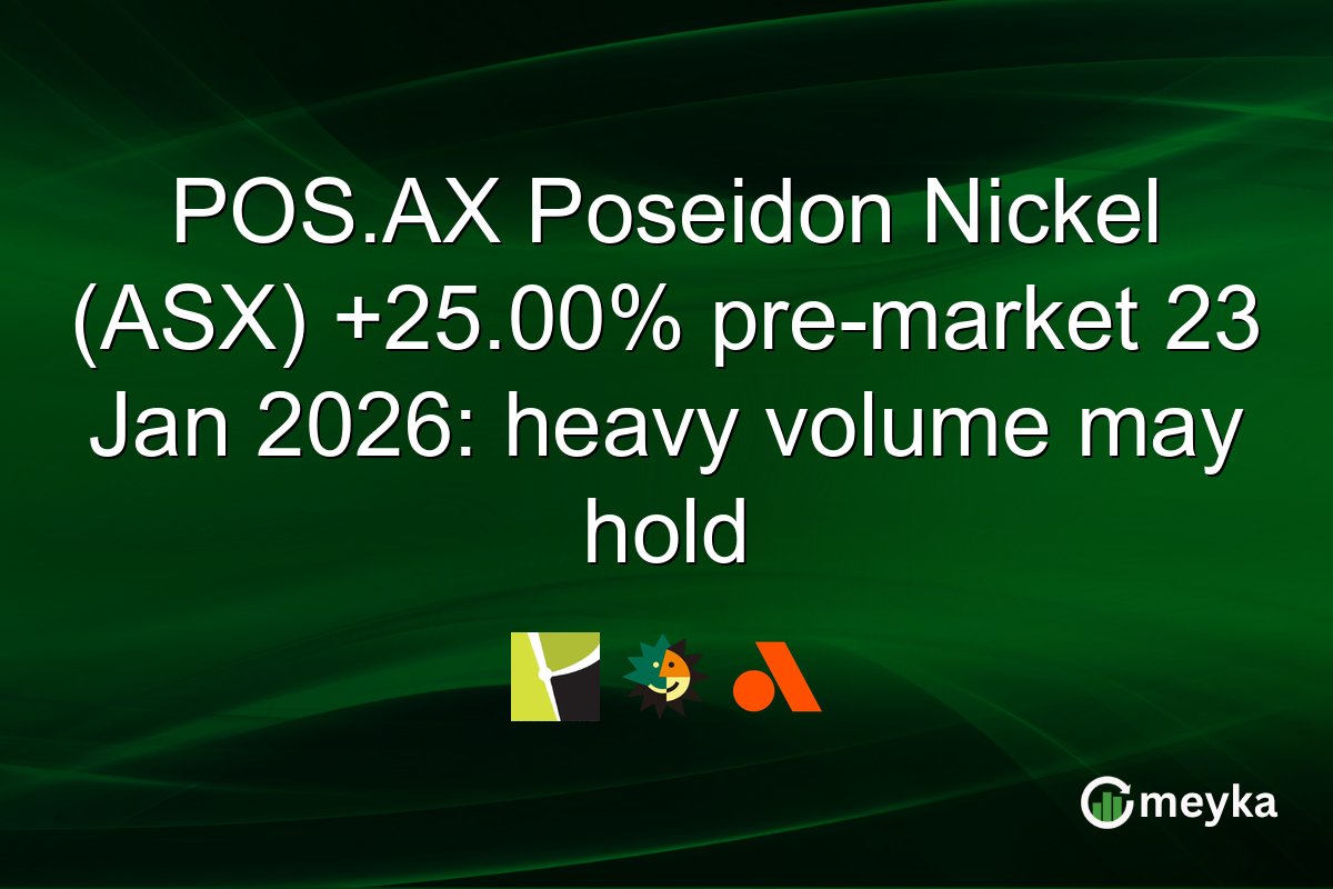 POS.AX Poseidon Nickel (ASX) +25.00% pre-market 23 Jan 2026: heavy volume may hold