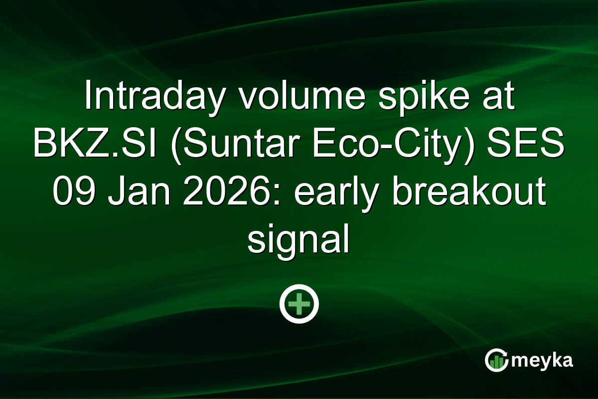 Intraday volume spike at BKZ.SI (Suntar Eco-City) SES 09 Jan 2026: early breakout signal
