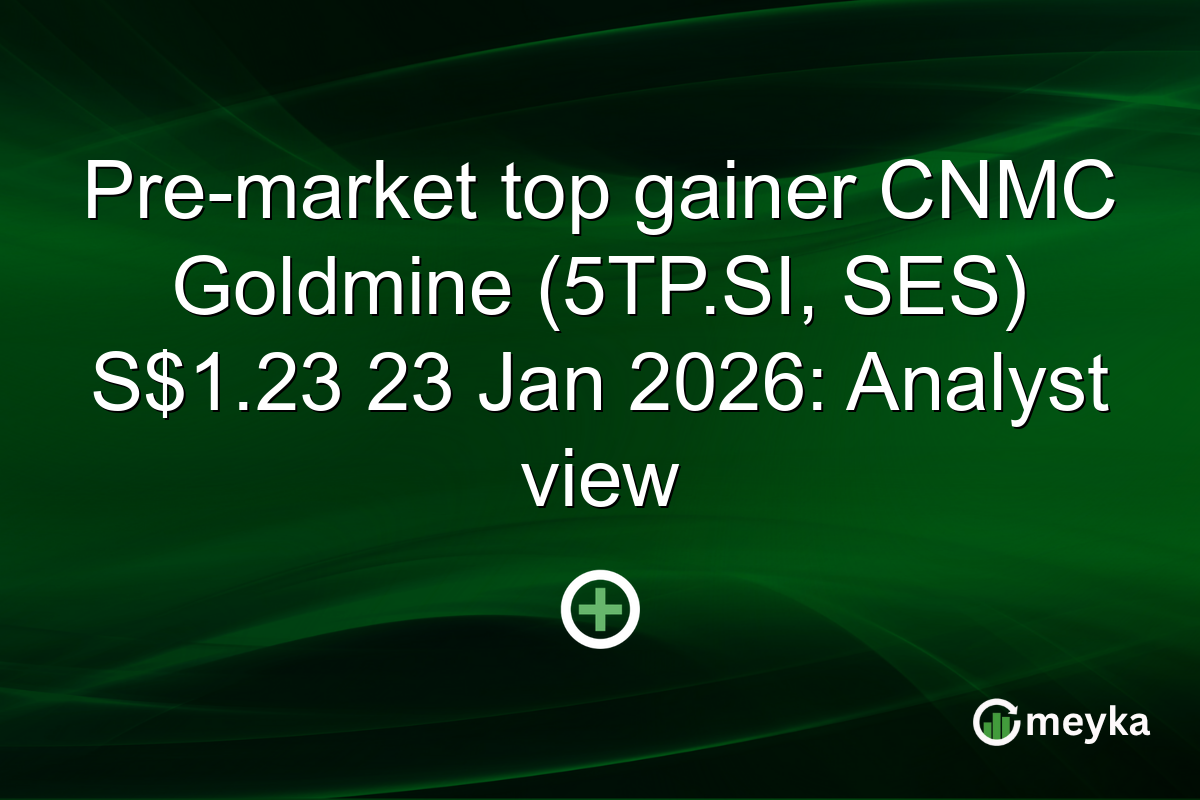 Pre-market top gainer CNMC Goldmine (5TP.SI, SES) S$1.23 23 Jan 2026: Analyst view