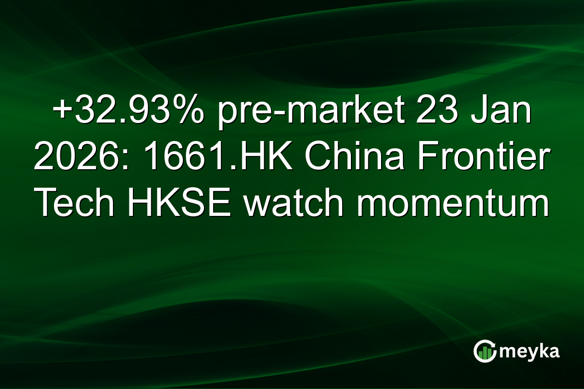 +32.93% pre-market 23 Jan 2026: 1661.HK China Frontier Tech HKSE watch momentum