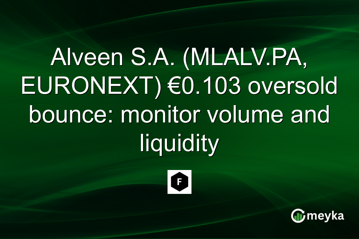 Alveen S.A. (MLALV.PA, EURONEXT) €0.103 oversold bounce: monitor volume and liquidity
