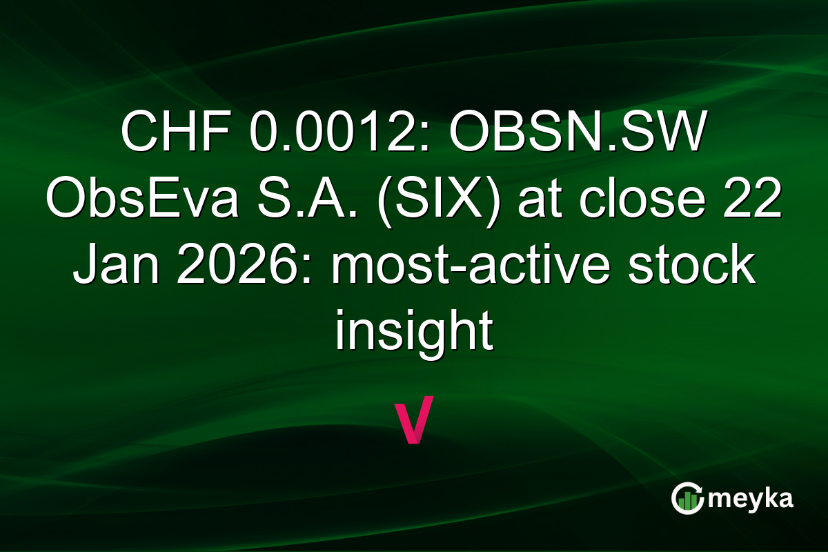 CHF 0.0012: OBSN.SW ObsEva S.A. (SIX) at close 22 Jan 2026: most-active stock insight