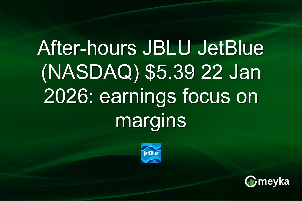 After-hours JBLU JetBlue (NASDAQ) $5.39 22 Jan 2026: earnings focus on margins