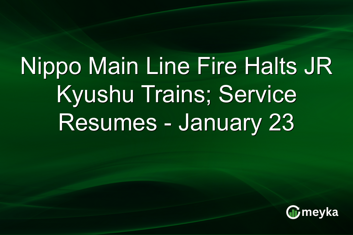 Nippo Main Line Fire Halts JR Kyushu Trains; Service Resumes - January 23
