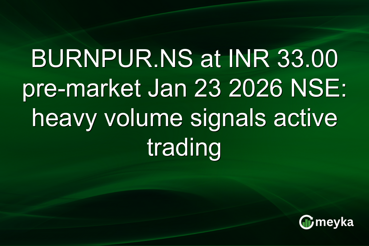 BURNPUR.NS at INR 33.00 pre-market Jan 23 2026 NSE: heavy volume signals active trading