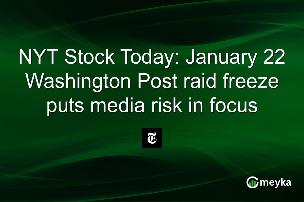 NYT Stock Today: January 22 Washington Post raid freeze puts media risk in focus