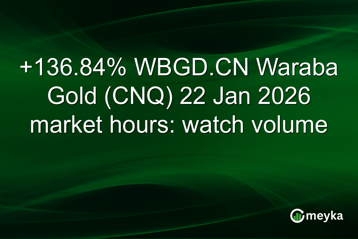 +136.84% WBGD.CN Waraba Gold (CNQ) 22 Jan 2026 market hours: watch volume