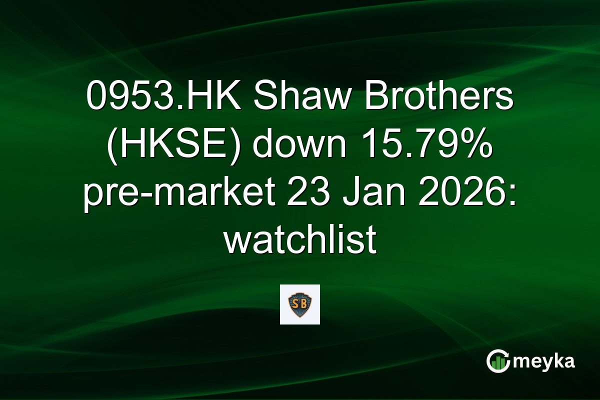 0953.HK Shaw Brothers (HKSE) down 15.79% pre-market 23 Jan 2026: watchlist