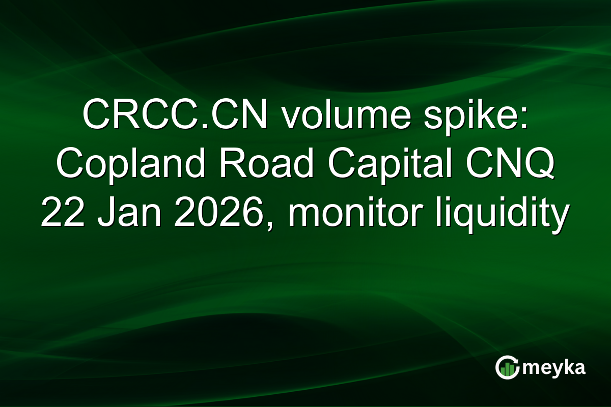 CRCC.CN volume spike: Copland Road Capital CNQ 22 Jan 2026, monitor liquidity