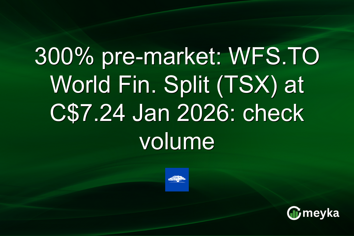 300% pre-market: WFS.TO World Fin. Split (TSX) at C$7.24 Jan 2026: check volume