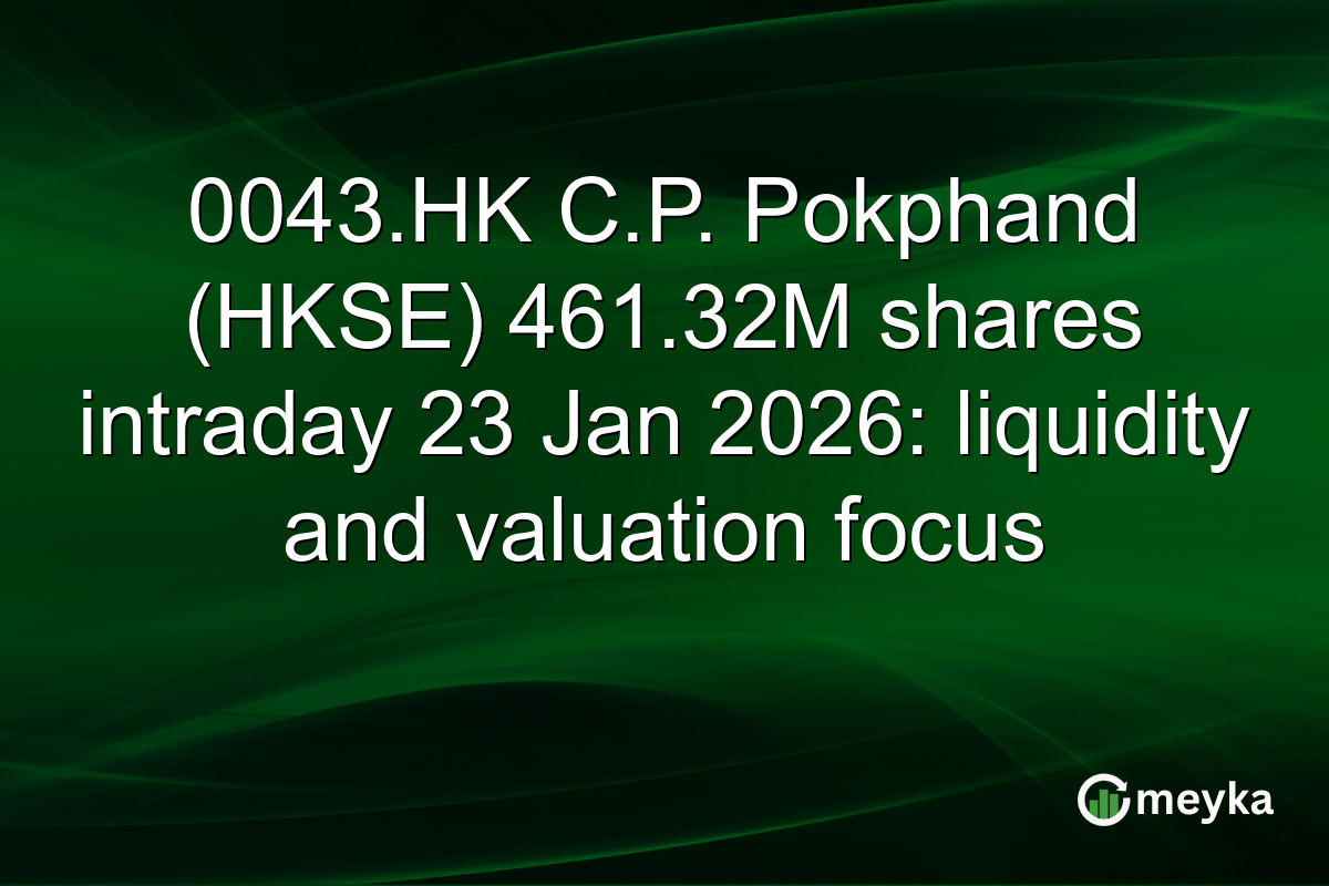 0043.HK C.P. Pokphand (HKSE) 461.32M shares intraday 23 Jan 2026: liquidity and valuation focus