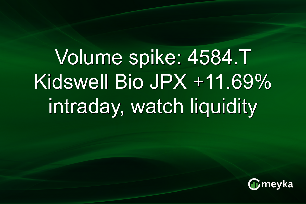 Volume spike: 4584.T Kidswell Bio JPX +11.69% intraday, watch liquidity
