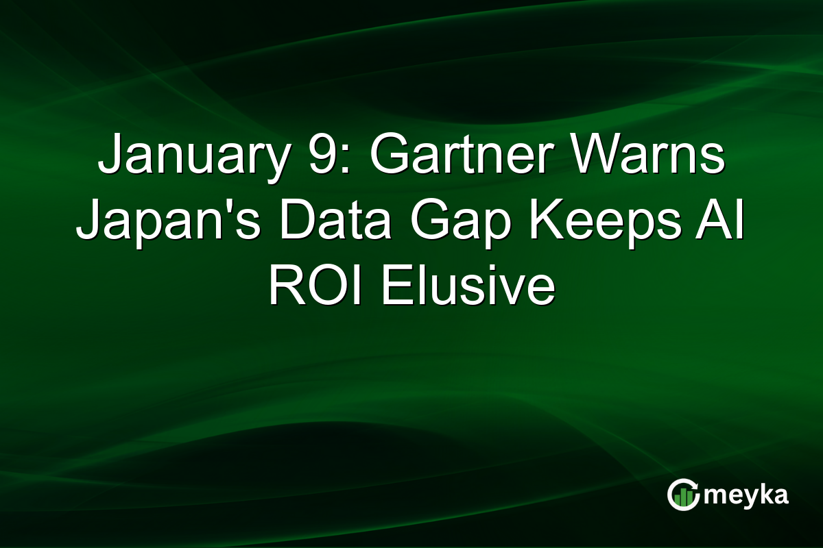 January 9: Gartner Warns Japan's Data Gap Keeps AI ROI Elusive