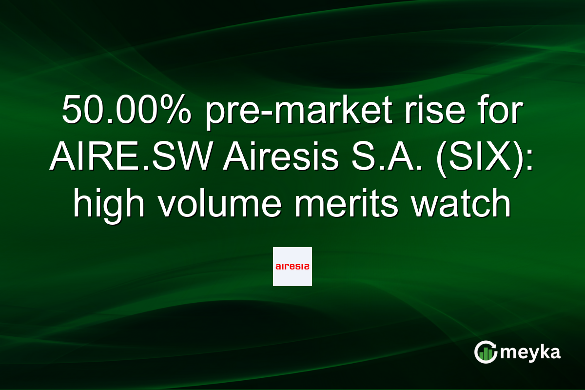 50.00% pre-market rise for AIRE.SW Airesis S.A. (SIX): high volume merits watch