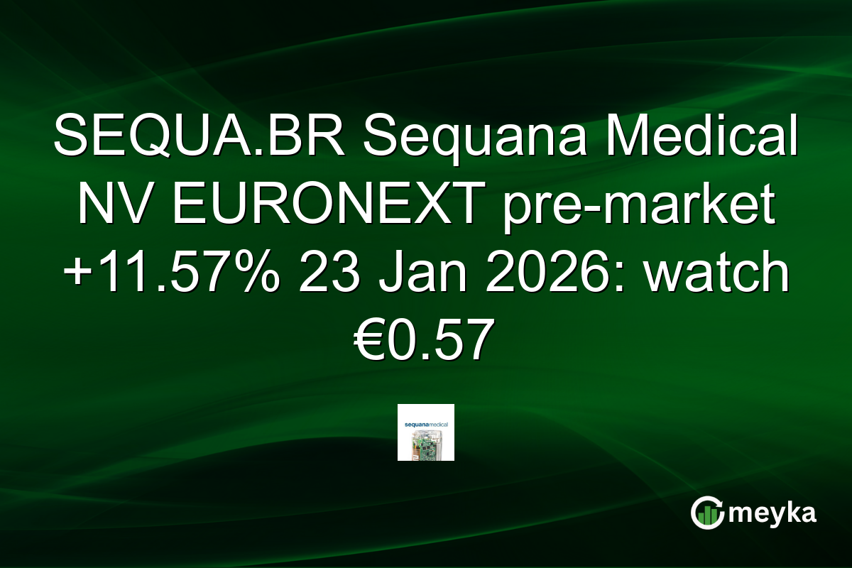 SEQUA.BR Sequana Medical NV EURONEXT pre-market +11.57% 23 Jan 2026: watch €0.57