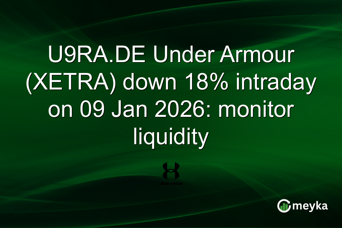 U9RA.DE Under Armour (XETRA) down 18% intraday on 09 Jan 2026: monitor liquidity
