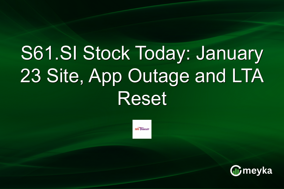 S61.SI Stock Today: January 23 Site, App Outage and LTA Reset