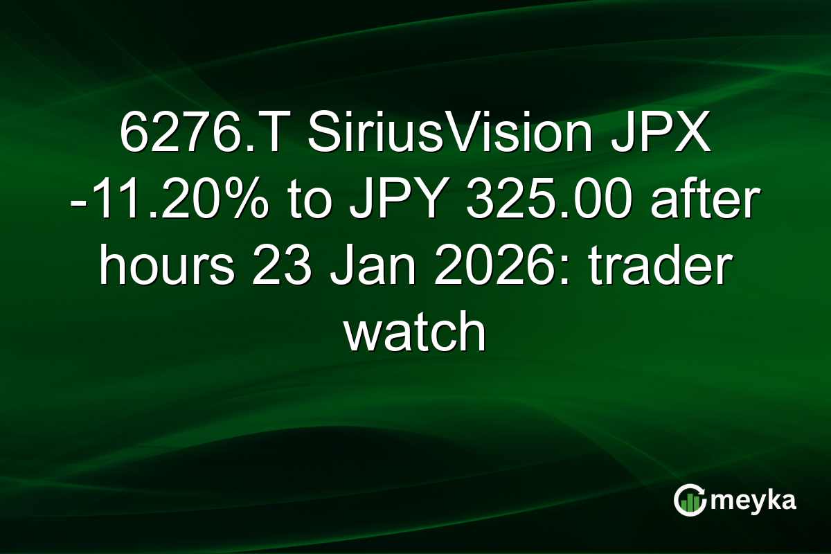 6276.T SiriusVision JPX -11.20% to JPY 325.00 after hours 23 Jan 2026: trader watch