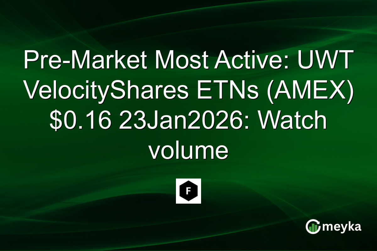 Pre-Market Most Active: UWT VelocityShares ETNs (AMEX) $0.16 23Jan2026: Watch volume