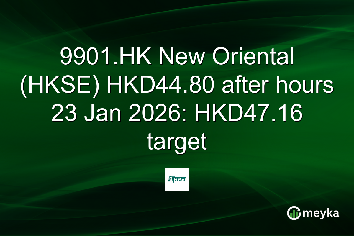 9901.HK New Oriental (HKSE) HKD44.80 after hours 23 Jan 2026: HKD47.16 target