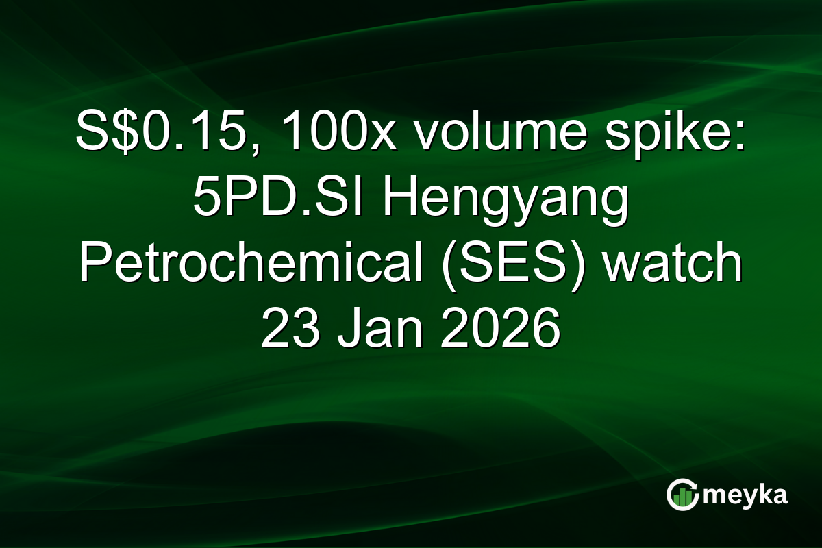 S$0.15, 100x volume spike: 5PD.SI Hengyang Petrochemical (SES) watch 23 Jan 2026