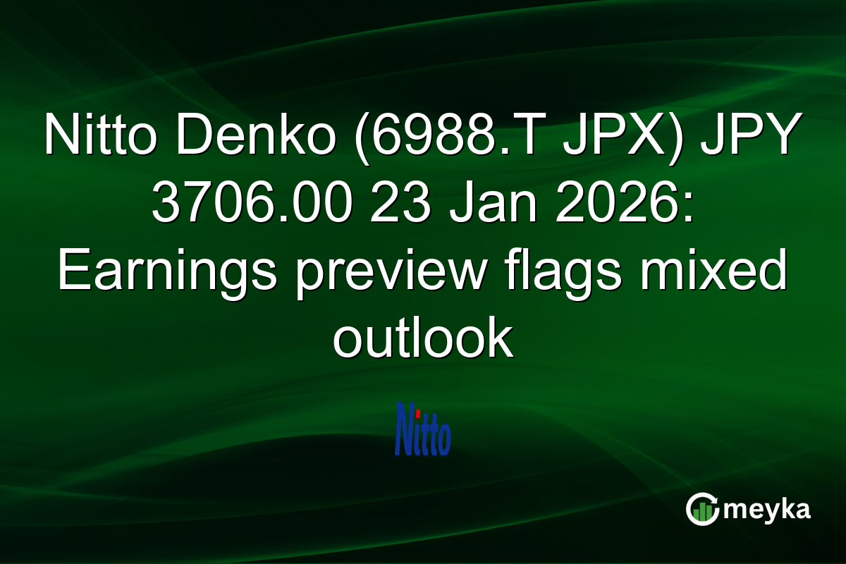 Nitto Denko (6988.T JPX) JPY 3706.00 23 Jan 2026: Earnings preview flags mixed outlook