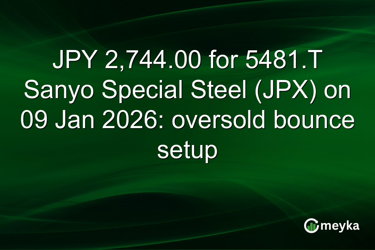 JPY 2,744.00 for 5481.T Sanyo Special Steel (JPX) on 09 Jan 2026: oversold bounce setup