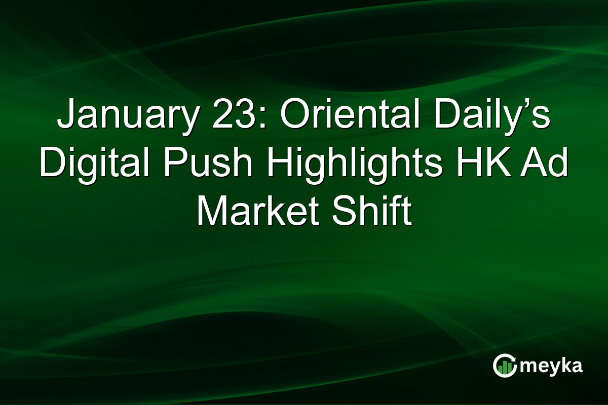 January 23: Oriental Daily’s Digital Push Highlights HK Ad Market Shift