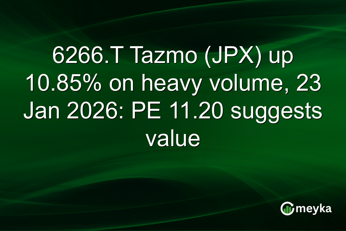 6266.T Tazmo (JPX) up 10.85% on heavy volume, 23 Jan 2026: PE 11.20 suggests value