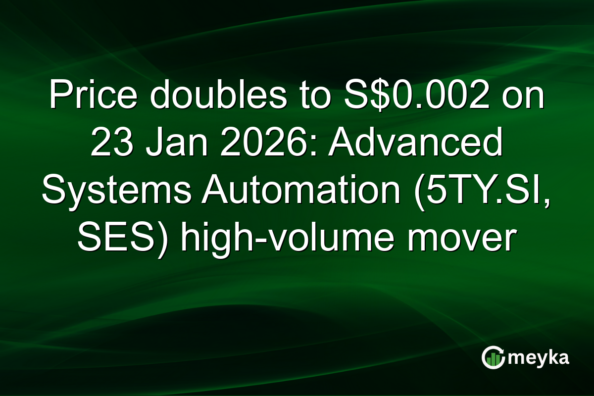 Price doubles to S$0.002 on 23 Jan 2026: Advanced Systems Automation (5TY.SI, SES) high-volume mover