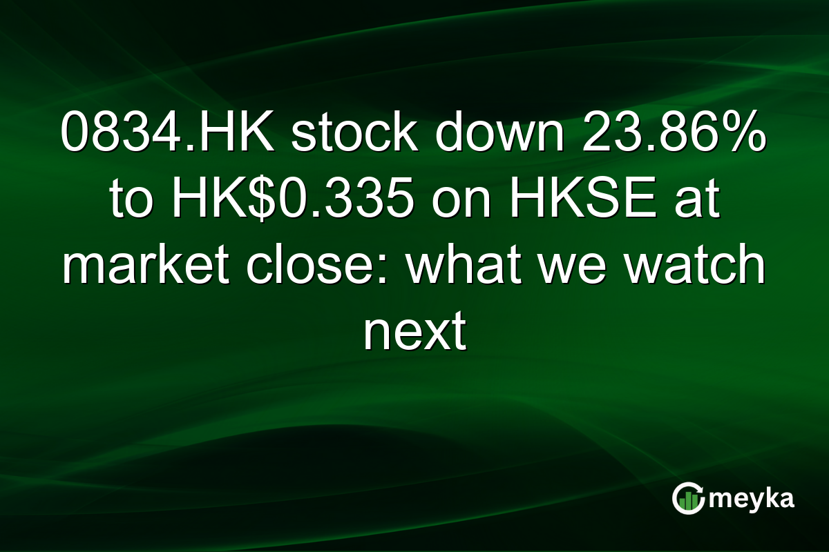 0834.HK stock down 23.86% to HK$0.335 on HKSE at market close: what we watch next