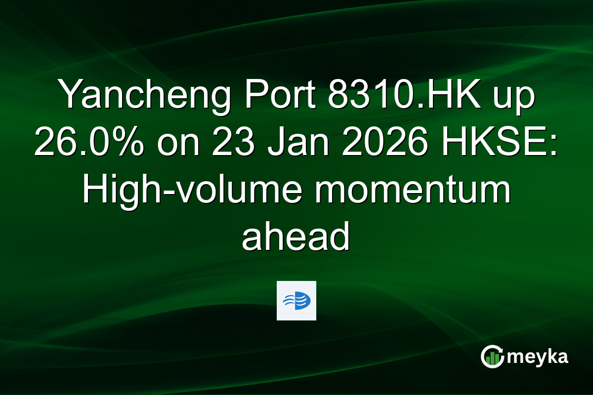 Yancheng Port 8310.HK up 26.0% on 23 Jan 2026 HKSE: High-volume momentum ahead