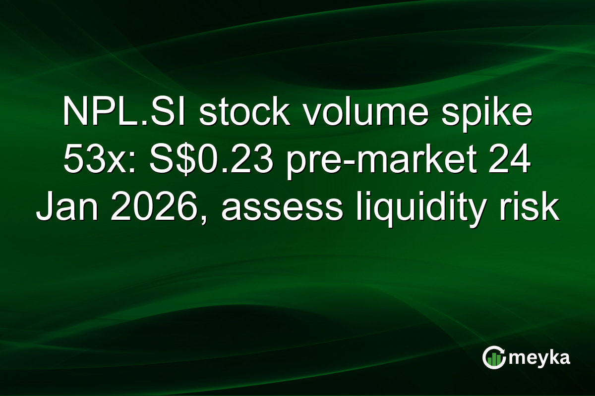 NPL.SI stock volume spike 53x: S$0.23 pre-market 24 Jan 2026, assess liquidity risk