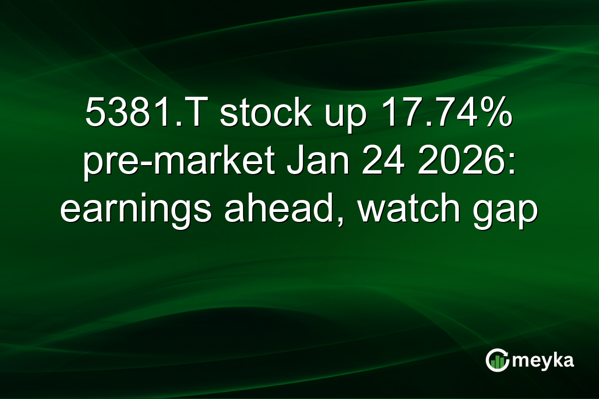 5381.T stock up 17.74% pre-market Jan 24 2026: earnings ahead, watch gap