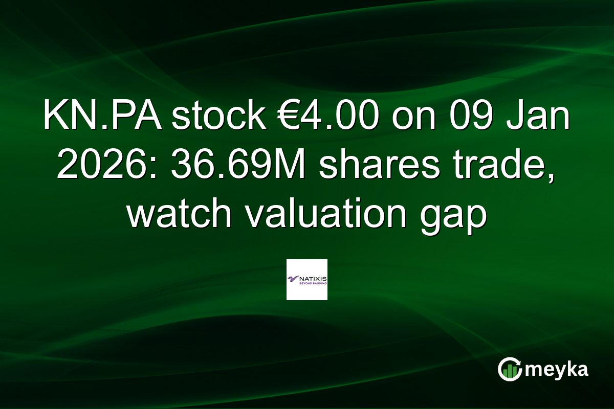 KN.PA stock €4.00 on 09 Jan 2026: 36.69M shares trade, watch valuation gap