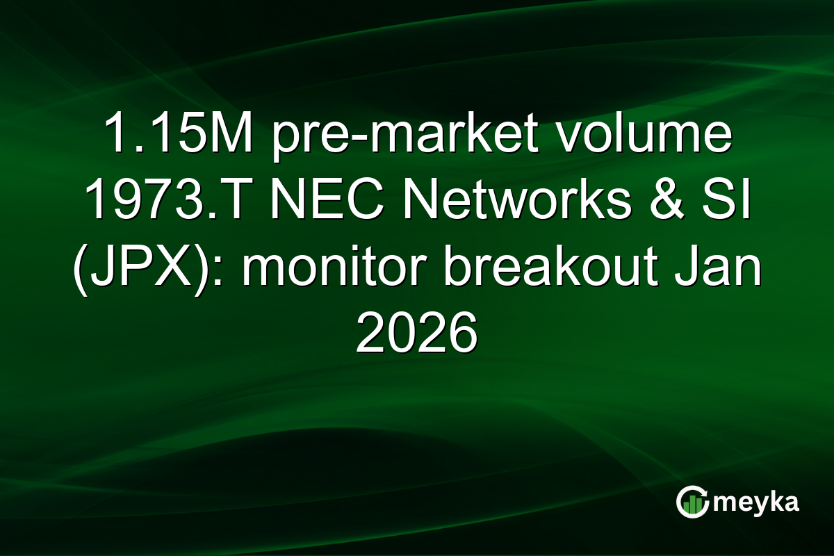 1.15M pre-market volume 1973.T NEC Networks & SI (JPX): monitor breakout Jan 2026