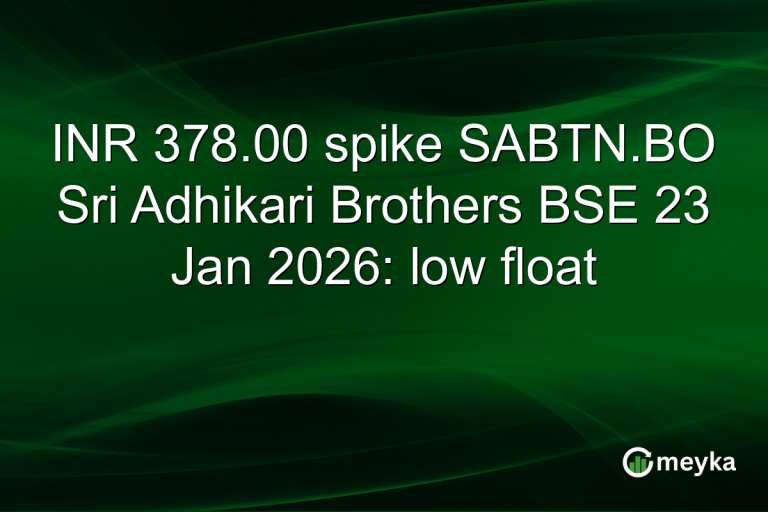 INR 378.00 spike SABTN.BO Sri Adhikari Brothers BSE 23 Jan 2026: low float