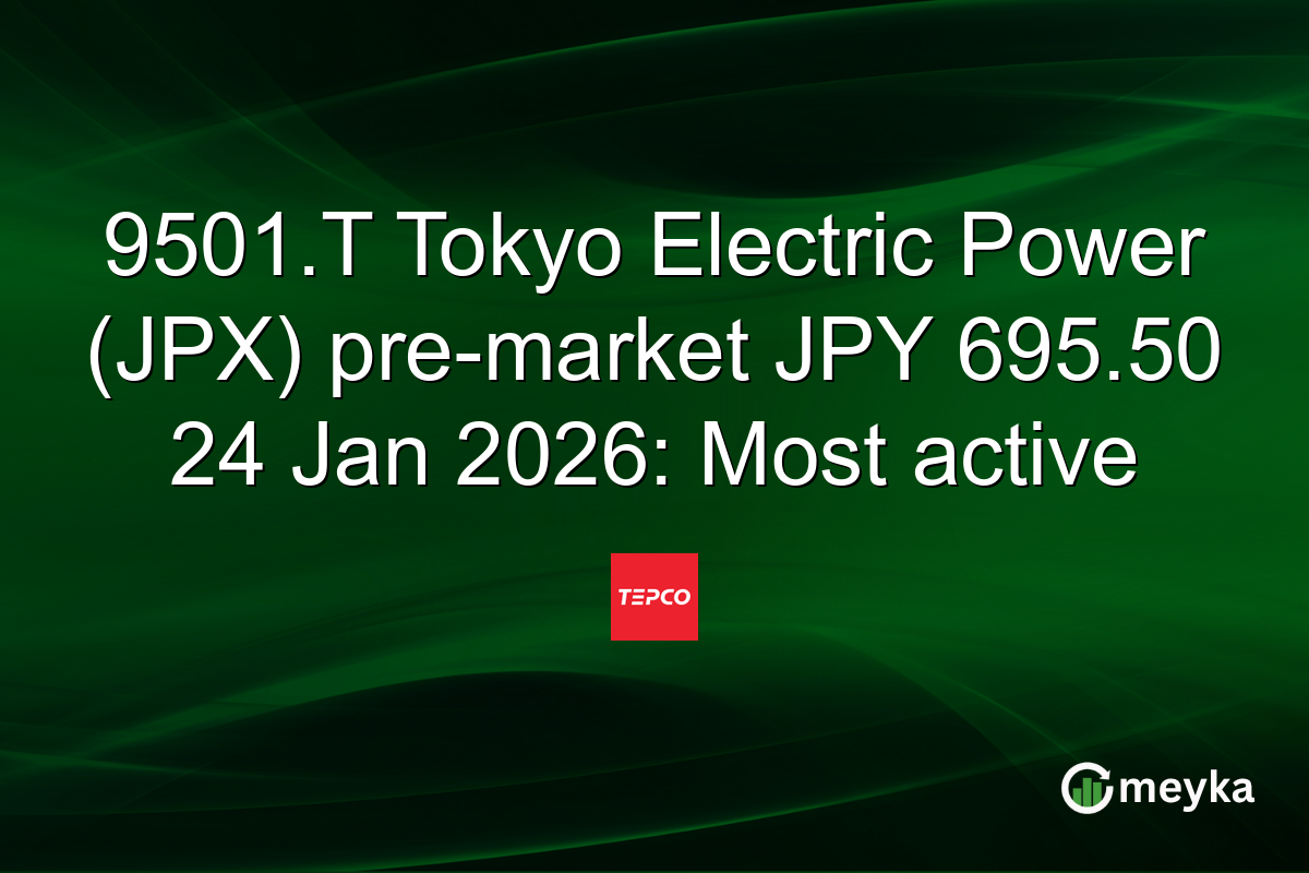 9501.T Tokyo Electric Power (JPX) pre-market JPY 695.50 24 Jan 2026: Most active