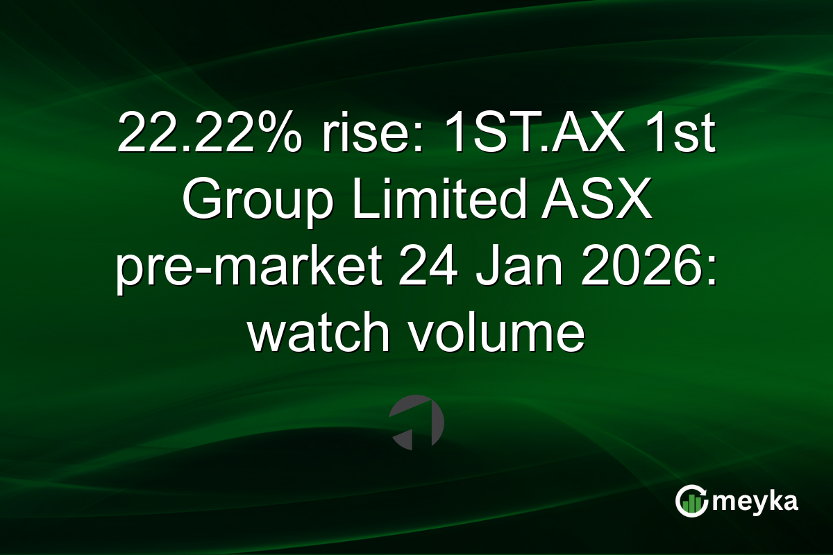 22.22% rise: 1ST.AX 1st Group Limited ASX pre-market 24 Jan 2026: watch volume