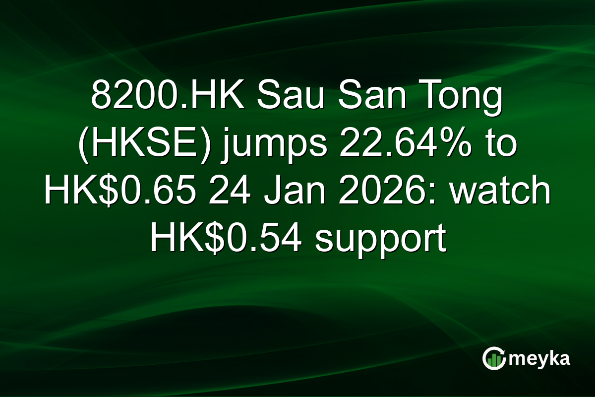 8200.HK Sau San Tong (HKSE) jumps 22.64% to HK$0.65 24 Jan 2026: watch HK$0.54 support