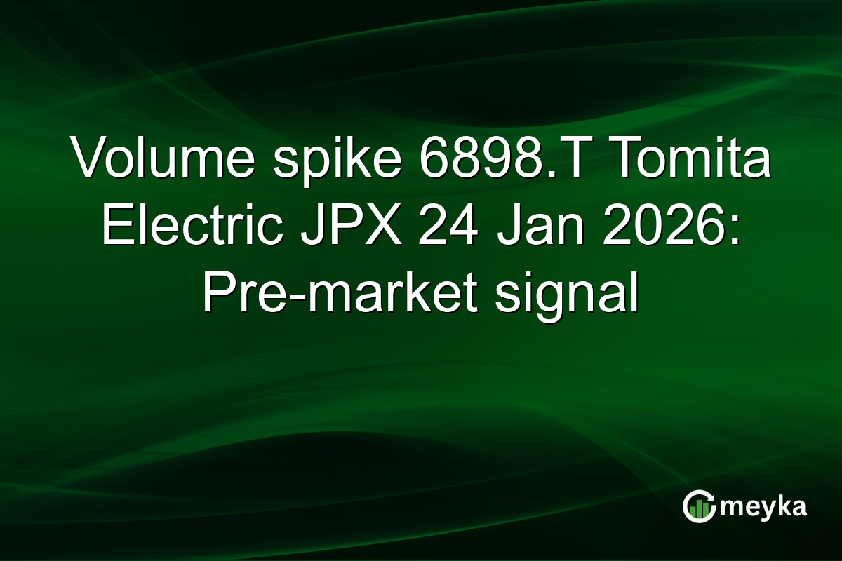 Volume spike 6898.T Tomita Electric JPX 24 Jan 2026: Pre-market signal