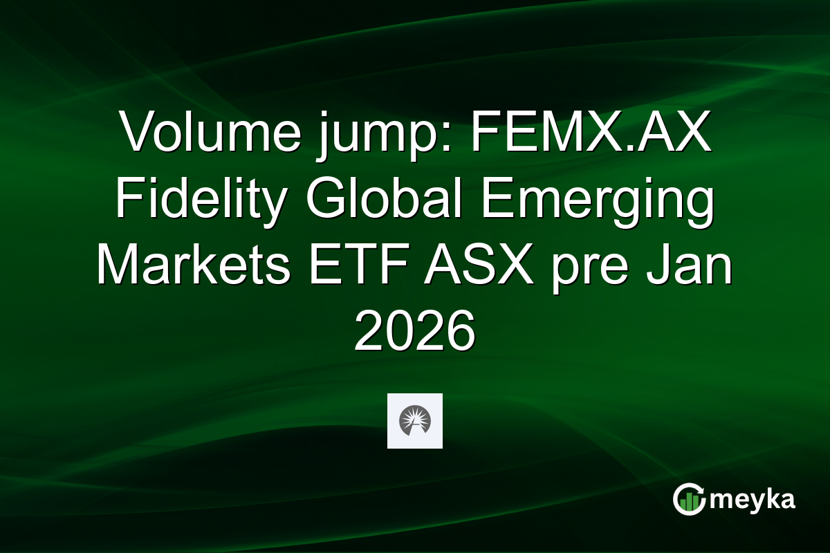Volume jump: FEMX.AX Fidelity Global Emerging Markets ETF ASX pre Jan 2026