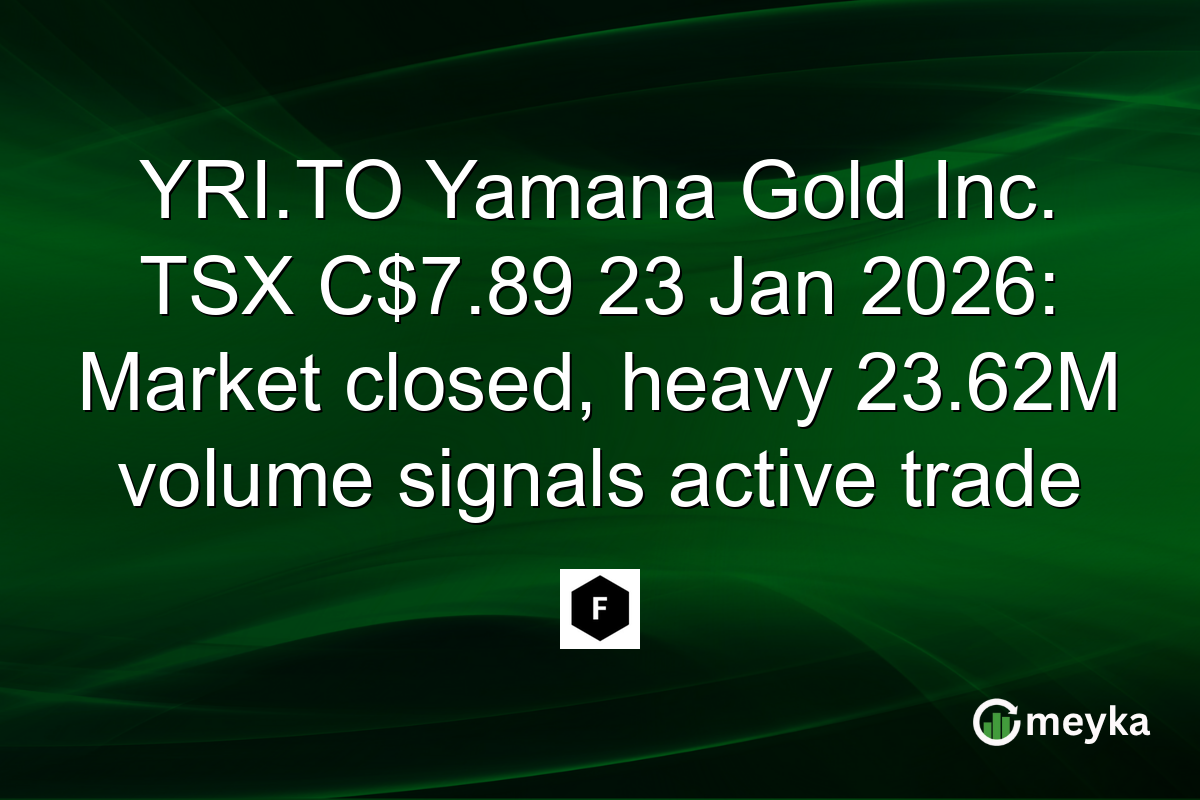 YRI.TO Yamana Gold Inc. TSX C$7.89 23 Jan 2026: Market closed, heavy 23.62M volume signals active trade