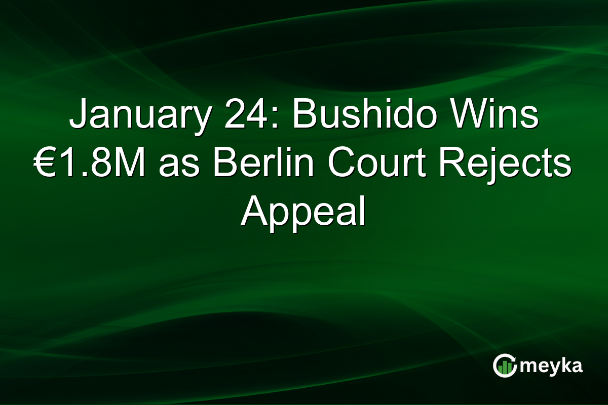 January 24: Bushido Wins €1.8M as Berlin Court Rejects Appeal
