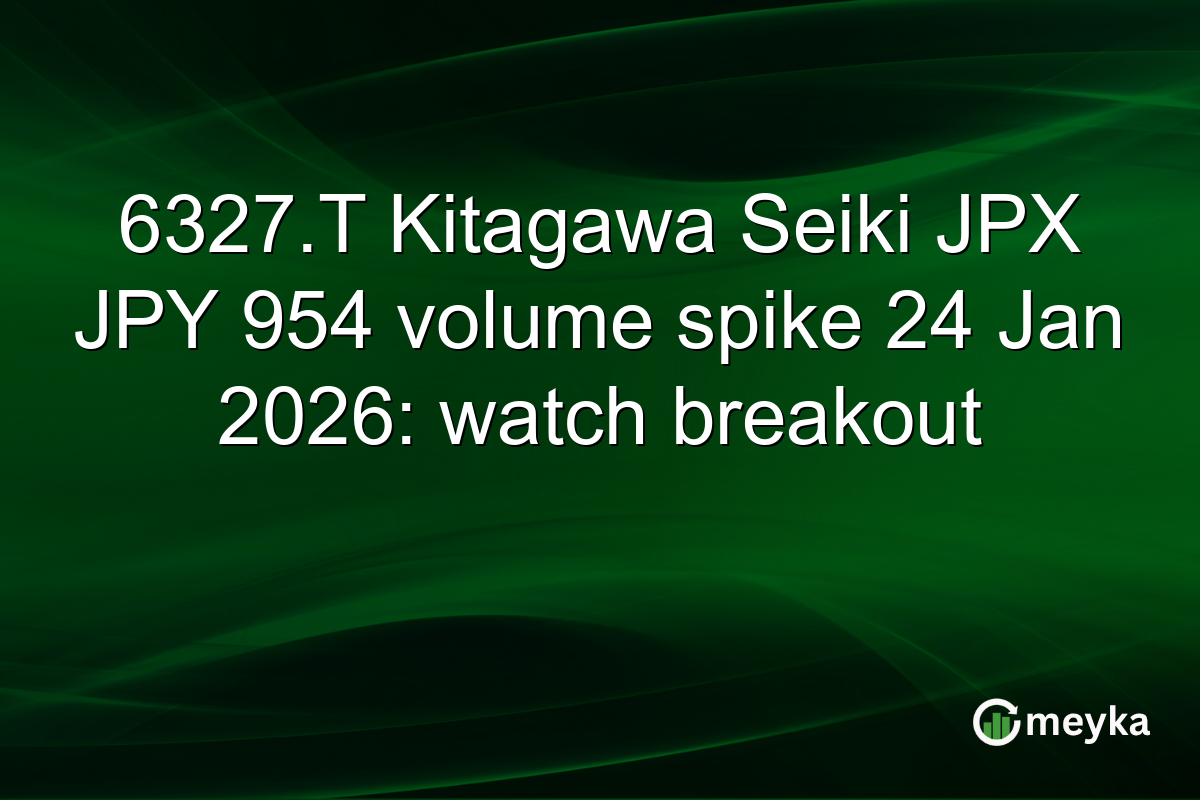 6327.T Kitagawa Seiki JPX JPY 954 volume spike 24 Jan 2026: watch breakout