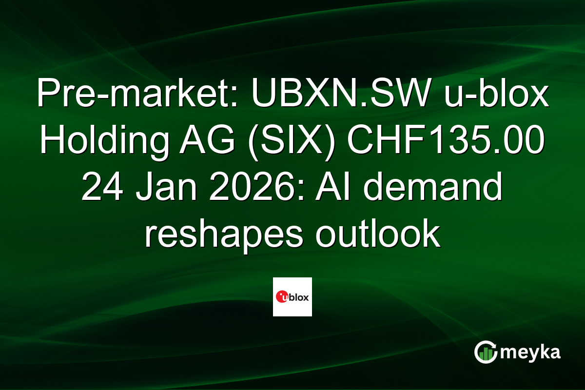 Pre-market: UBXN.SW u-blox Holding AG (SIX) CHF135.00 24 Jan 2026: AI demand reshapes outlook